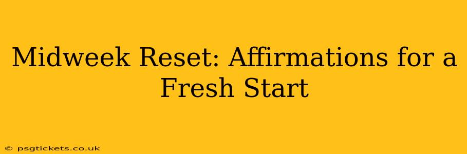 Midweek Reset: Affirmations for a Fresh Start