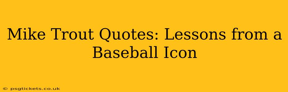 Mike Trout Quotes: Lessons from a Baseball Icon
