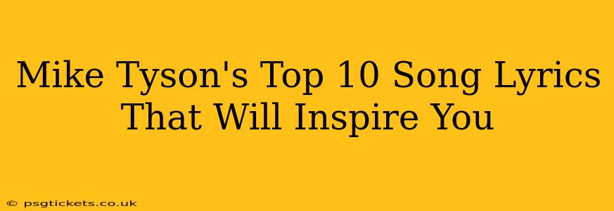 Mike Tyson's Top 10 Song Lyrics That Will Inspire You