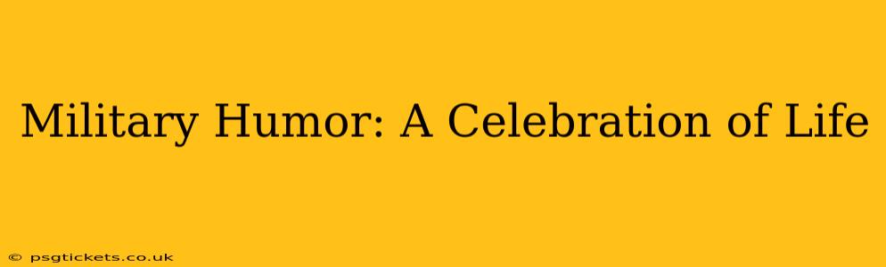 Military Humor: A Celebration of Life