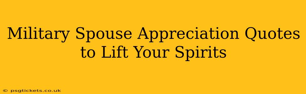 Military Spouse Appreciation Quotes to Lift Your Spirits