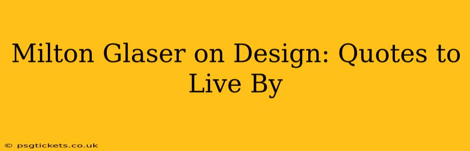 Milton Glaser on Design: Quotes to Live By