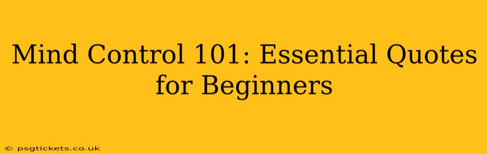 Mind Control 101: Essential Quotes for Beginners
