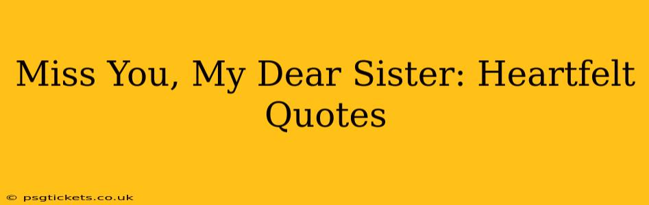 Miss You, My Dear Sister: Heartfelt Quotes