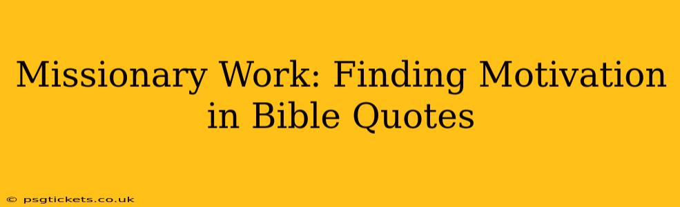 Missionary Work: Finding Motivation in Bible Quotes