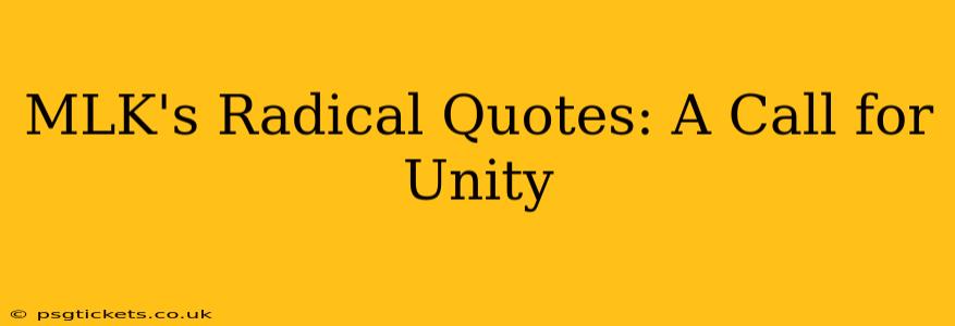 MLK's Radical Quotes: A Call for Unity