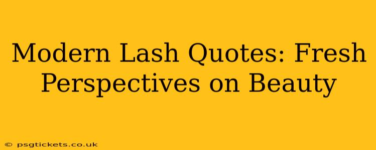 Modern Lash Quotes: Fresh Perspectives on Beauty