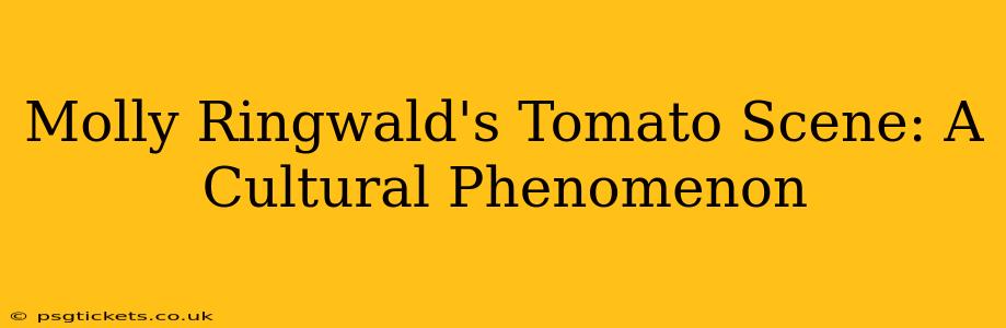 Molly Ringwald's Tomato Scene: A Cultural Phenomenon