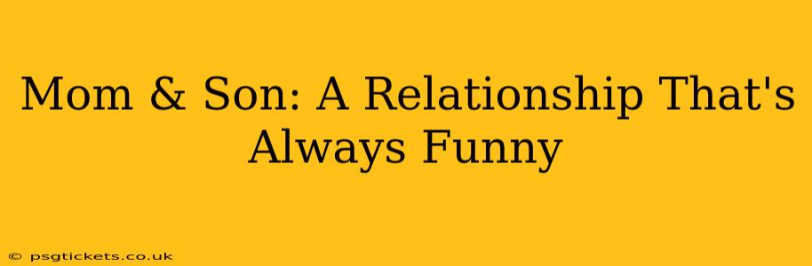 Mom & Son: A Relationship That's Always Funny