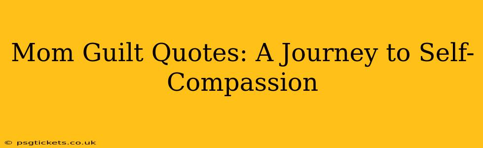 Mom Guilt Quotes: A Journey to Self-Compassion