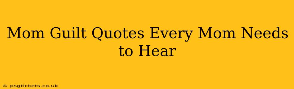 Mom Guilt Quotes Every Mom Needs to Hear