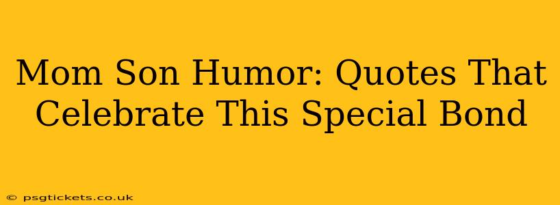 Mom Son Humor: Quotes That Celebrate This Special Bond