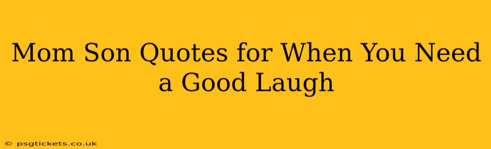 Mom Son Quotes for When You Need a Good Laugh