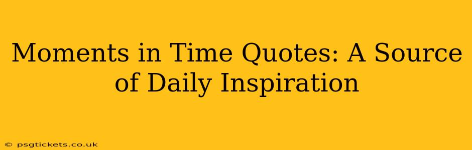 Moments in Time Quotes: A Source of Daily Inspiration