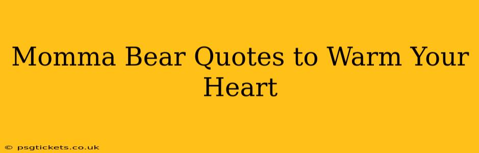 Momma Bear Quotes to Warm Your Heart