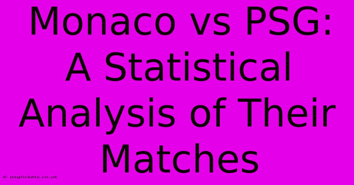 Monaco Vs PSG: A Statistical Analysis Of Their Matches