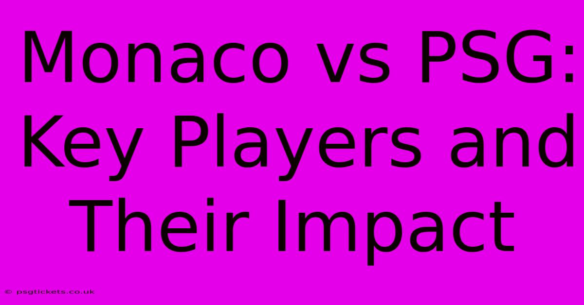 Monaco Vs PSG: Key Players And Their Impact