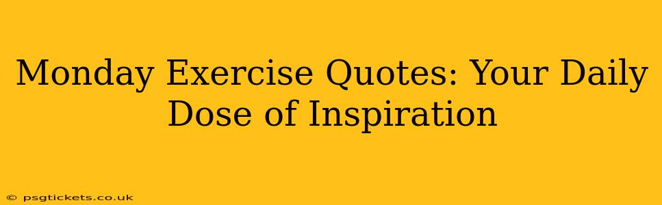Monday Exercise Quotes: Your Daily Dose of Inspiration