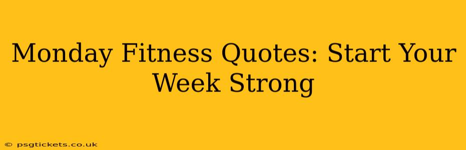 Monday Fitness Quotes: Start Your Week Strong