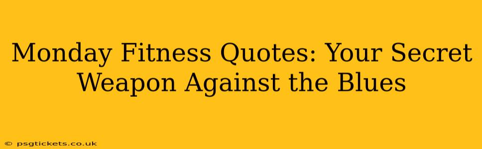 Monday Fitness Quotes: Your Secret Weapon Against the Blues
