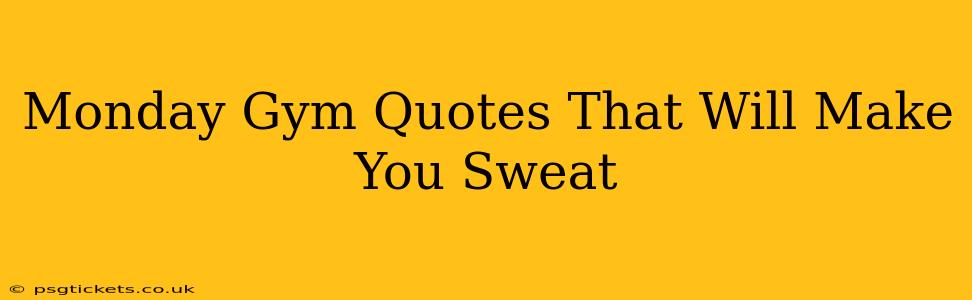 Monday Gym Quotes That Will Make You Sweat