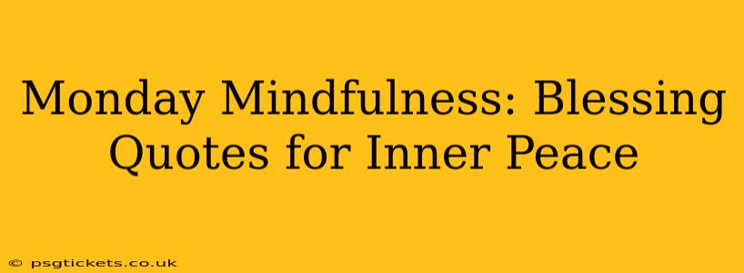 Monday Mindfulness: Blessing Quotes for Inner Peace