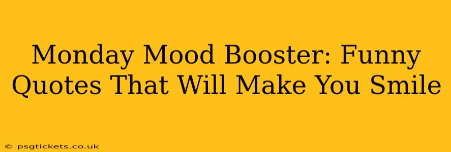 Monday Mood Booster: Funny Quotes That Will Make You Smile