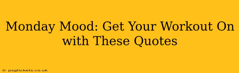 Monday Mood: Get Your Workout On with These Quotes