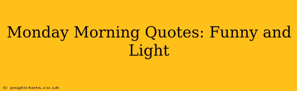 Monday Morning Quotes: Funny and Light