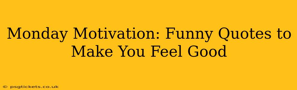 Monday Motivation: Funny Quotes to Make You Feel Good