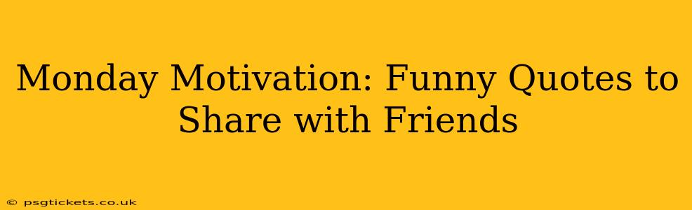 Monday Motivation: Funny Quotes to Share with Friends