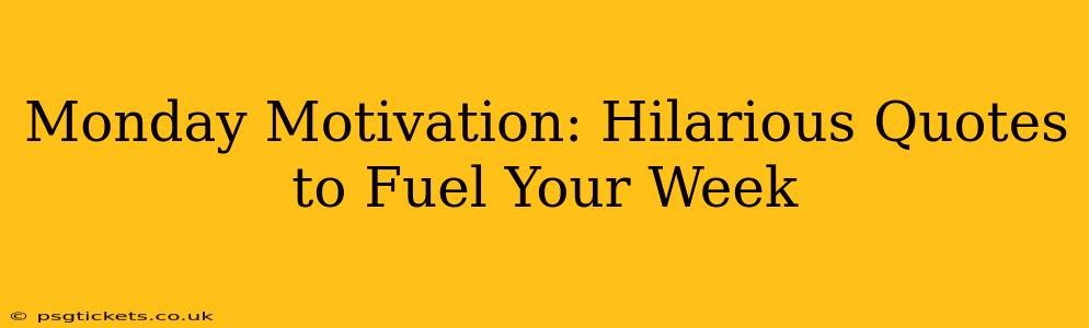 Monday Motivation: Hilarious Quotes to Fuel Your Week