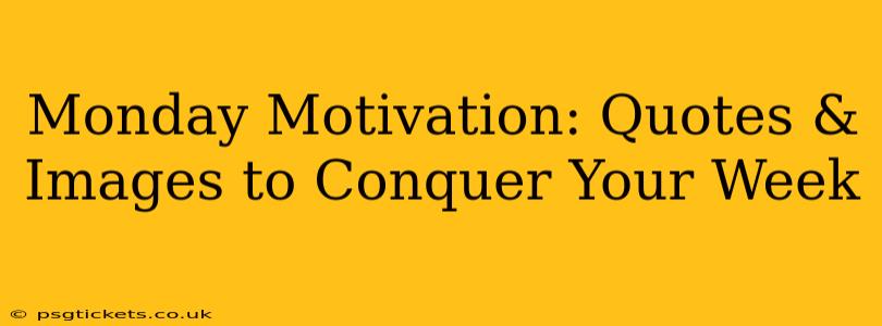 Monday Motivation: Quotes & Images to Conquer Your Week