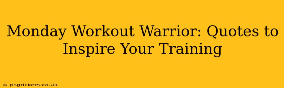 Monday Workout Warrior: Quotes to Inspire Your Training
