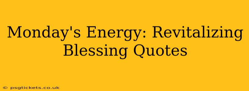 Monday's Energy: Revitalizing Blessing Quotes
