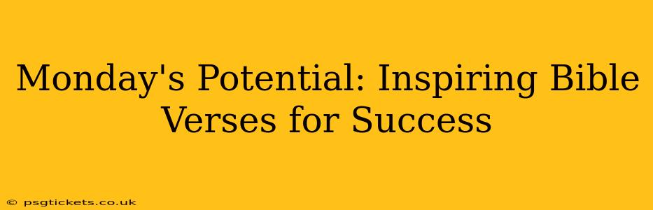 Monday's Potential: Inspiring Bible Verses for Success