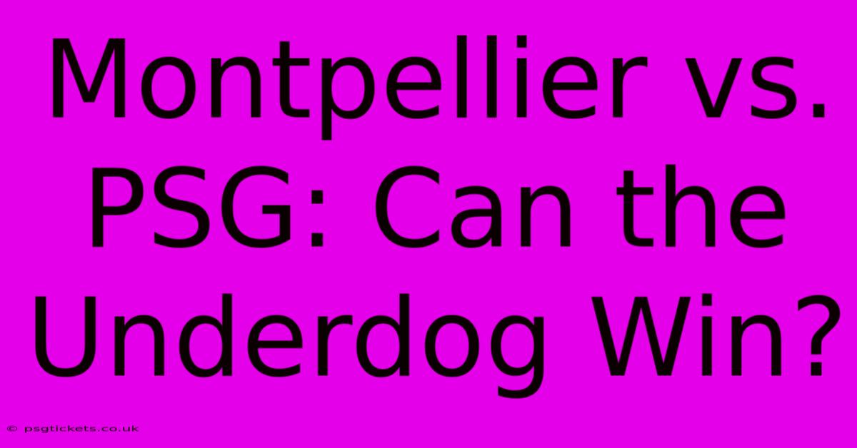 Montpellier Vs. PSG: Can The Underdog Win?