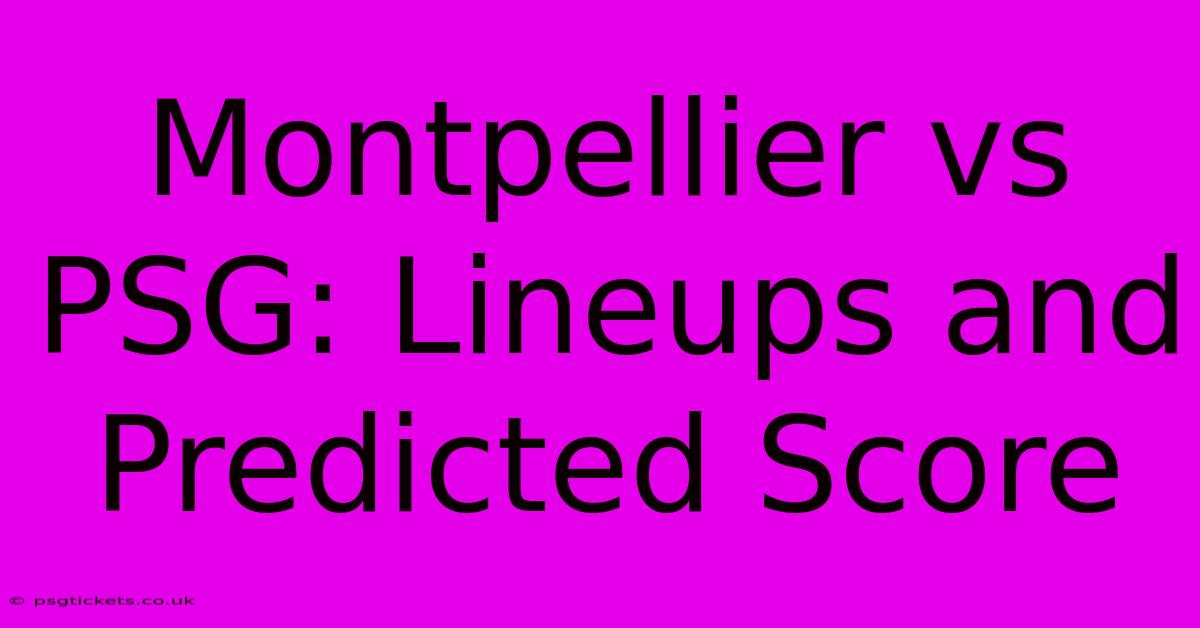 Montpellier Vs PSG: Lineups And Predicted Score