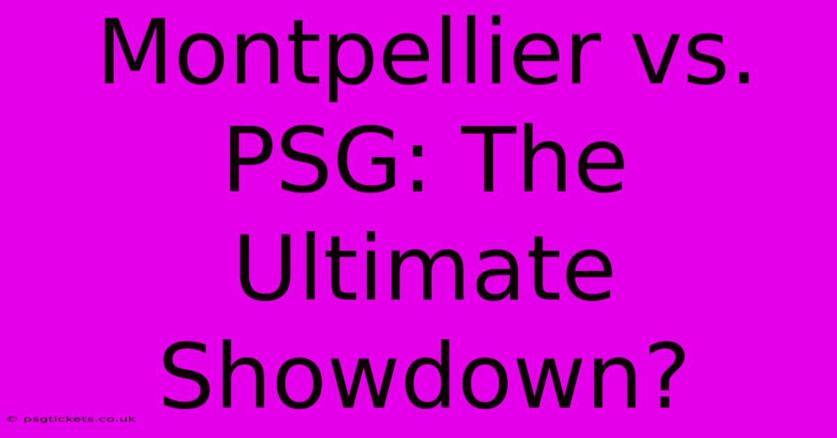 Montpellier Vs. PSG: The Ultimate Showdown?