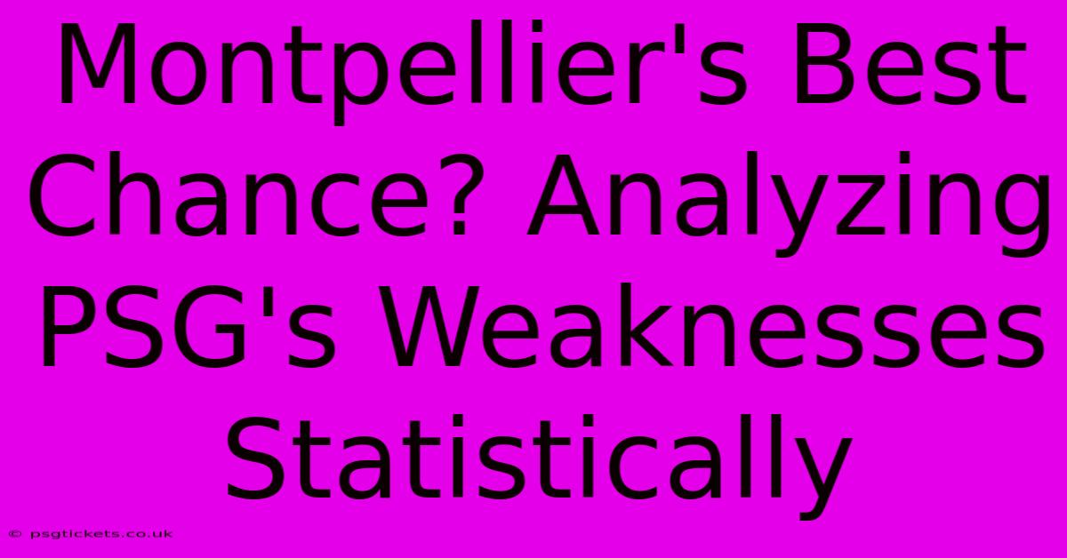 Montpellier's Best Chance? Analyzing PSG's Weaknesses Statistically