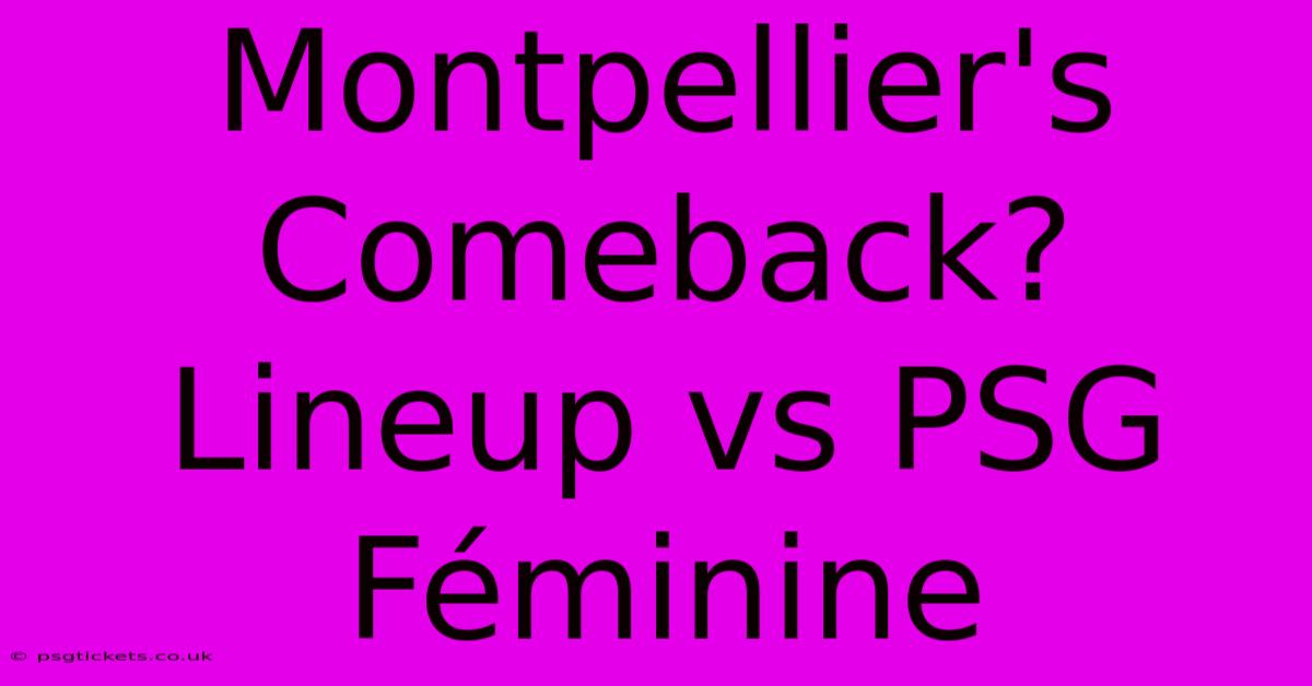 Montpellier's Comeback? Lineup Vs PSG Féminine