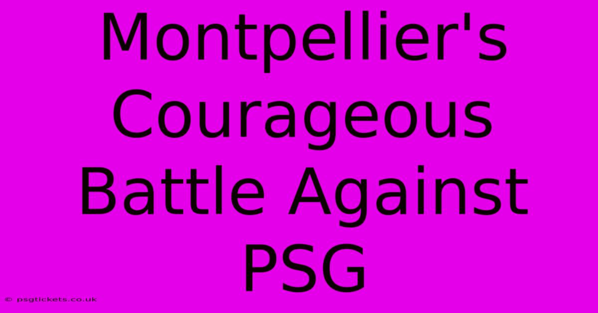 Montpellier's Courageous Battle Against PSG