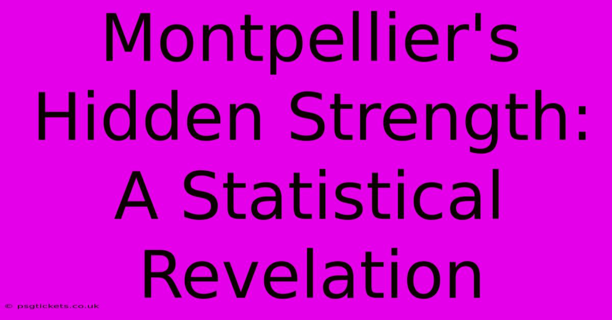 Montpellier's Hidden Strength:  A Statistical Revelation