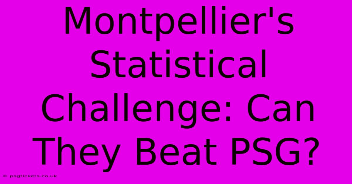 Montpellier's Statistical Challenge: Can They Beat PSG?