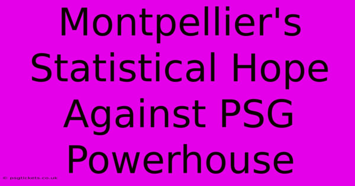 Montpellier's Statistical Hope Against PSG Powerhouse