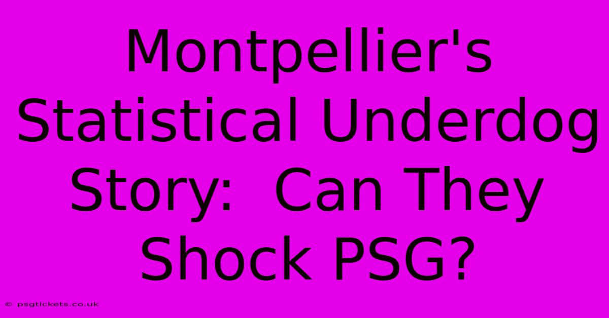 Montpellier's Statistical Underdog Story:  Can They Shock PSG?