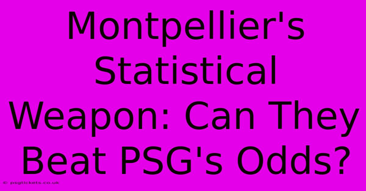 Montpellier's Statistical Weapon: Can They Beat PSG's Odds?