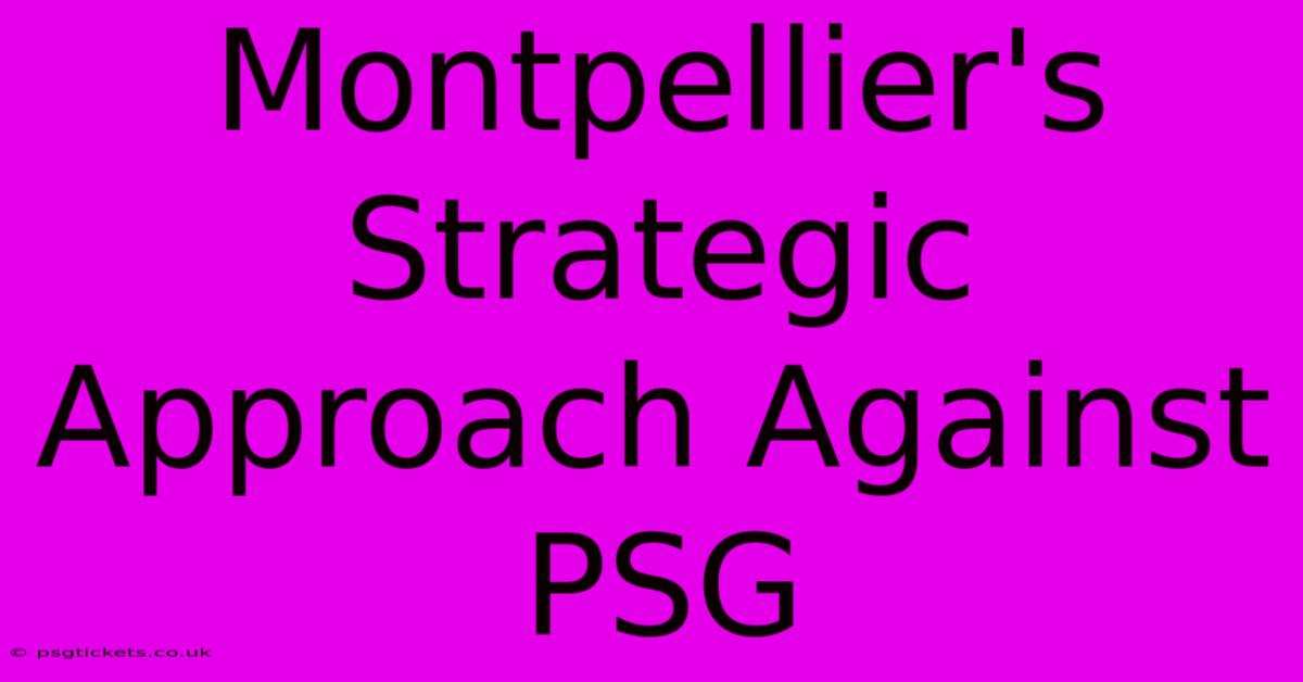 Montpellier's Strategic Approach Against PSG