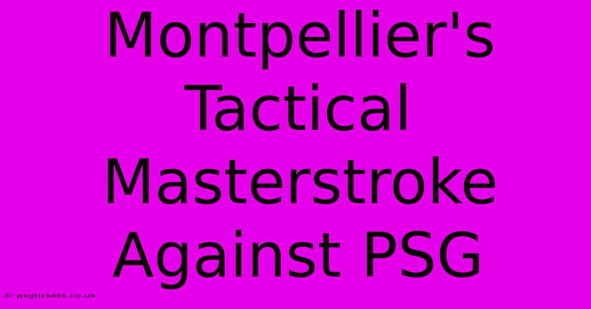 Montpellier's Tactical Masterstroke Against PSG