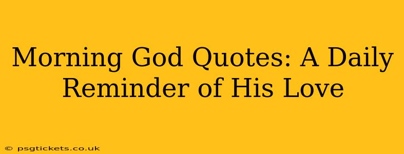 Morning God Quotes: A Daily Reminder of His Love